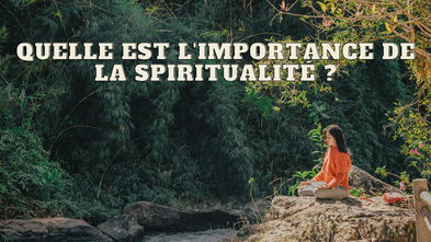 Quelle est l'importance de la spiritualité ?