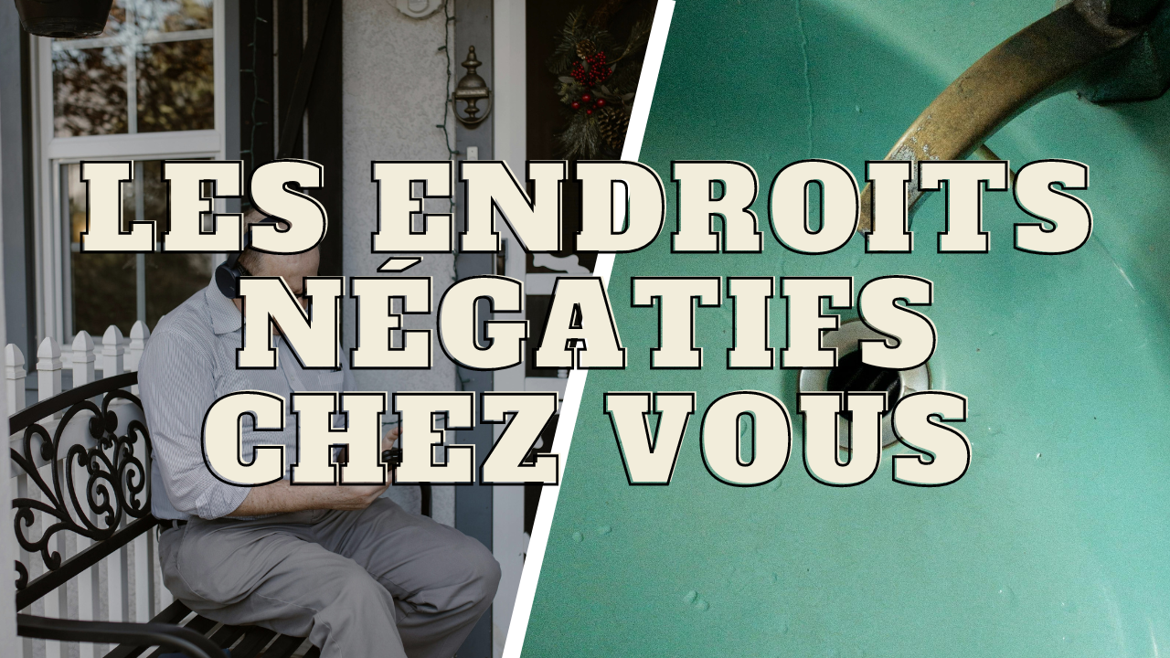 Les endroits négatifs à la maison