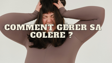 Comment gérer sa colère ?
