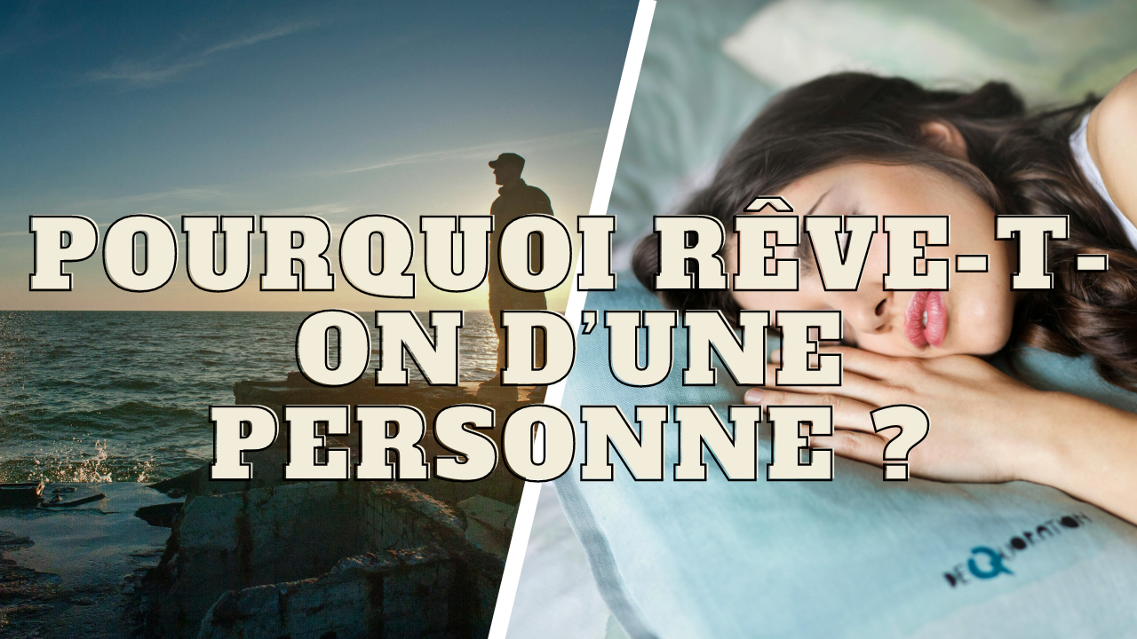 Pourquoi rêve-t-on d'une personne ?