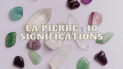 La pierre : 10 significations