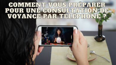 Comment vous préparer pour une consultation de voyance par téléphone ?