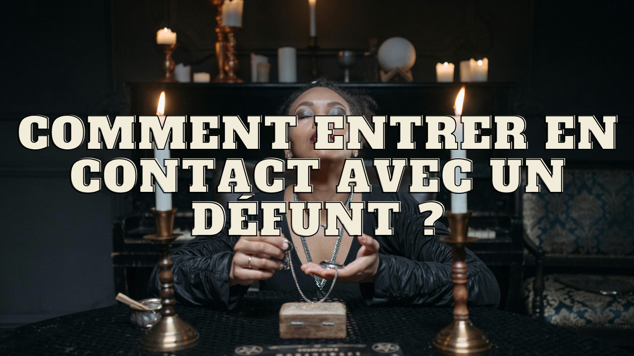 Comment entrer en contact avec un défunt ?