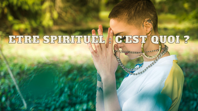 Etre spirituel : c'est quoi ?