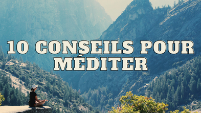 Comment méditer ? Les 10 conseils