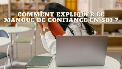 Comment expliquer le manque de confiance en soi ?