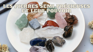 Les pierres semi-précieuses et leur pouvoir